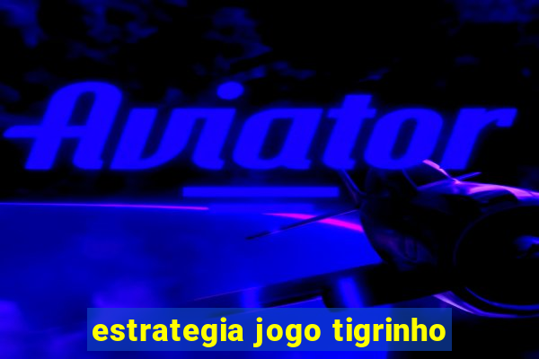 estrategia jogo tigrinho